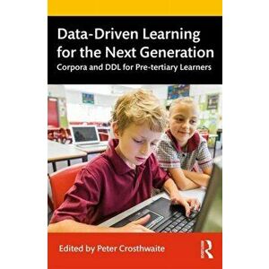 Data-Driven Learning for the Next Generation. Corpora and DDL for Pre-tertiary Learners, Paperback - *** imagine