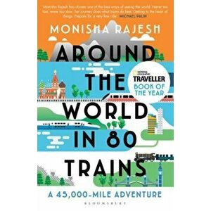 Around the World in 80 Trains. A 45, 000-Mile Adventure, Paperback - Monisha Rajesh imagine