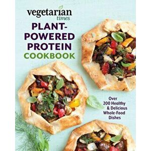 Vegetarian Times Plant-Powered Protein Cookbook. Over 200 Healthy & Delicious Whole-Food Dishes, Paperback - Editors of Vegetarian Times imagine