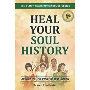 Heal Your Soul History: Activate the True Power of Your Shadow--The Demon Slayer's Handbook Series, Vol.2: Activate the True Power of Your Shadow-, Pa imagine