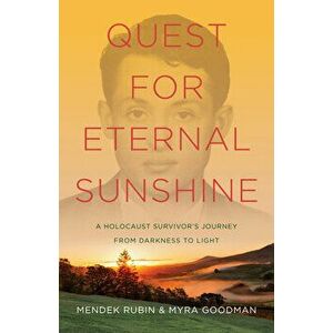 Quest for Eternal Sunshine: A Holocaust Survivor's Journey from Darkness to Light, Paperback - Mendek Rubin imagine