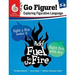 Go Figure! Exploring Figurative Language, Levels 5-8, Paperback - Timothy Rasinski imagine