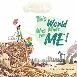 Annabelle & Aiden: This World Was Made For Me!, Paperback - Joseph Raphael Becker imagine