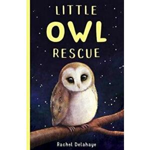 Little Owl Rescue, Paperback - Rachel Delahaye imagine