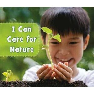 I Can Care for Nature, Paperback - Mary Boone imagine