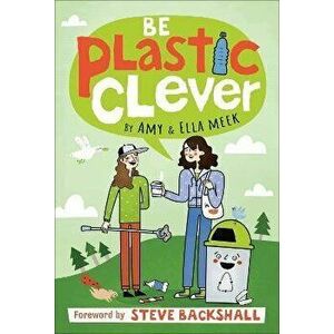 Be Plastic Clever, Paperback - Ella Meek imagine