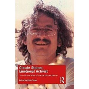 Claude Steiner, Emotional Activist. The Life and Work of Claude Michel Steiner, Paperback - *** imagine