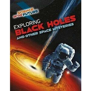 Exploring Black Holes and Other Space Mysteries, Paperback - Tom Jackson imagine