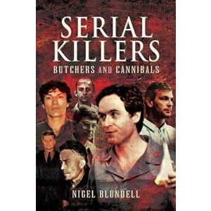 Serial Killers: Butchers and Cannibals, Paperback - Nigel Blundell imagine