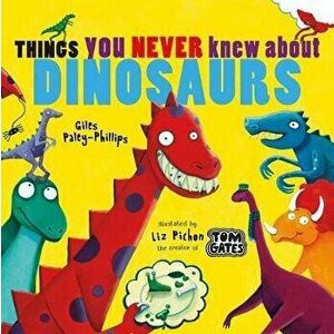 Things You Never Knew About Dinosaurs (NE PB), Paperback - Giles Paley-Phillips imagine