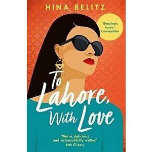 To Lahore, With Love. 'Warm, delicious and so beautifully written' Beth O'Leary, Paperback - Hina Belitz imagine