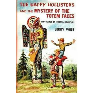 The Happy Hollisters and the Mystery of the Totem Faces, Paperback - Jerry West imagine