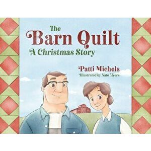 The Barn Quilt: A Christmas Story, Paperback - Patti Michels imagine