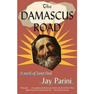 Damascus Road. A Novel of Saint Paul, Paperback - Jay Parini imagine