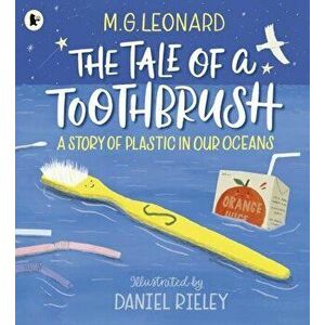 Tale of a Toothbrush: A Story of Plastic in Our Oceans, Paperback - M. G. Leonard imagine