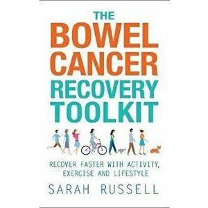Bowel Cancer Recovery Toolkit. Recover faster with activity, exercise and lifestyle, Paperback - Sarah Russell imagine