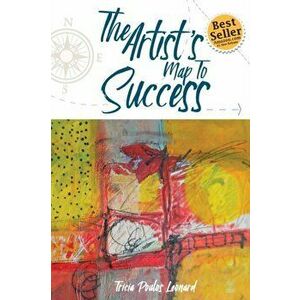 The Artist's Map to Success, Paperback - Tricia Poulos Leonard imagine
