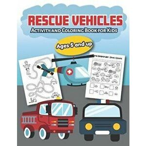 Rescue Vehicles Activity and Coloring Book for kids Ages 5 and up: Fun for boys and girls, Preschool, Kindergarten, Paperback - Little Hands Press imagine
