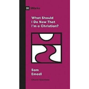 What Should I Do Now That I'm a Christian?, Paperback - Sam Emadi imagine