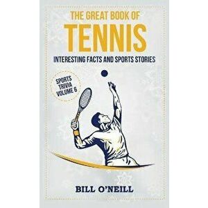The Great Book of Tennis: Interesting Facts and Sports Stories, Paperback - Bill O'Neill imagine