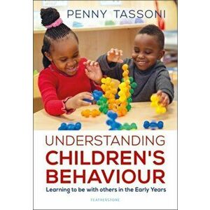 Understanding Children's Behaviour. Learning to be with others in the Early Years, Paperback - Penny Tassoni imagine