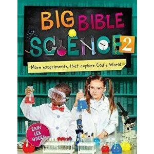 Big Bible Science 2. More Experiments that Explore God's World, Paperback - Erin Lee Green imagine