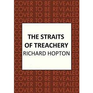 Straits of Treachery. The thrilling historical adventure, Hardback - Richard Hopton imagine