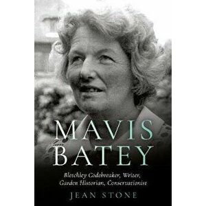 Mavis Batey. Bletchley Codebreaker - Garden Historian - Conservationist - Writer, Hardback - Jean Stone imagine