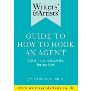 Writers' & Artists' Guide to How to Hook an Agent. Q&A help and advice for authors, Paperback - Mr James Rennoldson imagine