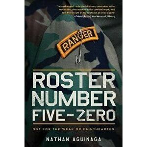 Roster Number Five-Zero: Not for the Weak or Fainthearted, Paperback - Nathan Aguinaga imagine