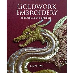 Goldwork Embroidery, Paperback - Lizzy Pye imagine