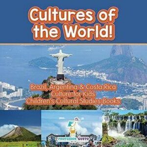 Cultures of the World! Brazil, Argentina & Costa Rica - Culture for Kids - Children's Cultural Studies Books, Paperback - Professor Gusto imagine