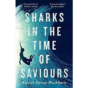Sharks in the Time of Saviours, Hardback - Kawai Strong Washburn imagine