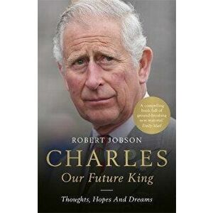 Charles: Our Future King, Paperback - Robert Jobson imagine