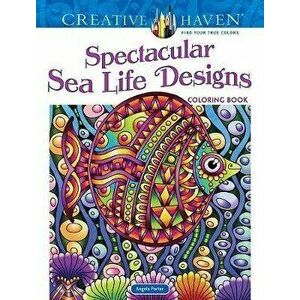 Creative Haven Spectacular Sea Life Designs Coloring Book, Paperback - Angela Porter imagine