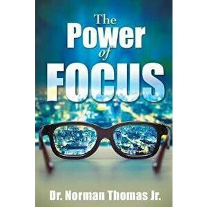 The Power of Focus, Paperback - Jr. Dr Norman Thomas imagine