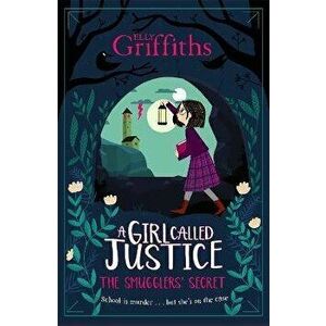 Girl Called Justice: The Smugglers' Secret, Paperback - Elly Griffiths imagine