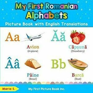 My First Romanian Alphabets Picture Book with English Translations: Bilingual Early Learning & Easy Teaching Romanian Books for Kids, Paperback - Mari imagine