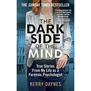 Dark Side of the Mind. True Stories from My Life as a Forensic Psychologist, Paperback - Kerry Daynes imagine