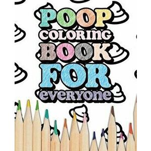 Poop: Coloring Book for Everyone, Paperback - One Too Many Open Tabs imagine