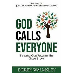 God Calls Everyone. Finding Our Place in His Great Story, Paperback - Derek Walmsley imagine