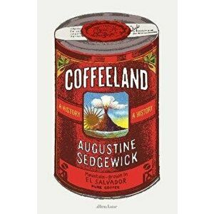 Coffeeland. A History, Hardback - Augustine Sedgewick imagine