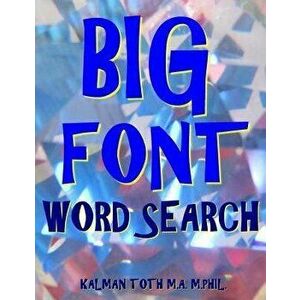Big Font Word Search: 133 Extra Large Print Entertaining Puzzles, Paperback - Kalman Toth M. a. M. Phil imagine