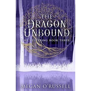 The Dragon Unbound, Paperback - Megan O'Russell imagine