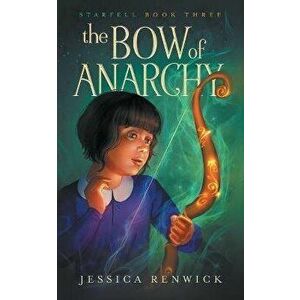 The Bow of Anarchy, Paperback - Jessica Renwick imagine