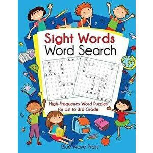 Sight Words Word Search: High-Frequency Word Puzzles for First Through Third Grade, Paperback - Blue Wave Press imagine