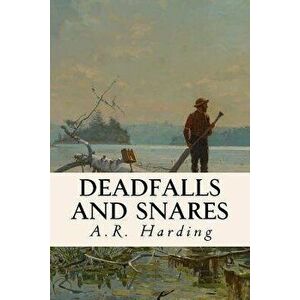 Deadfalls and Snares, Paperback - A. R. Harding imagine