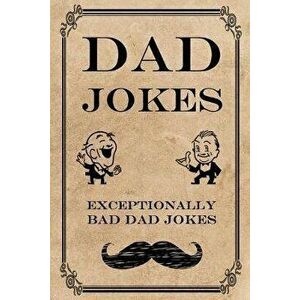 Dad Jokes: Exceptionally Bad Dad Jokes, Paperback - Frank N. Steinz imagine
