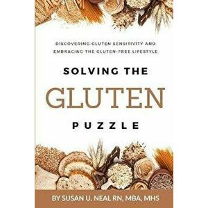 Solving the Gluten Puzzle: Discovering Gluten Sensitivity and Embracing the Gluten-Free Lifestyle, Paperback - Susan U. Neal imagine
