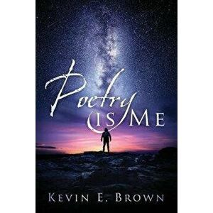 Poetry is Me, Paperback - Kevin E. Brown imagine